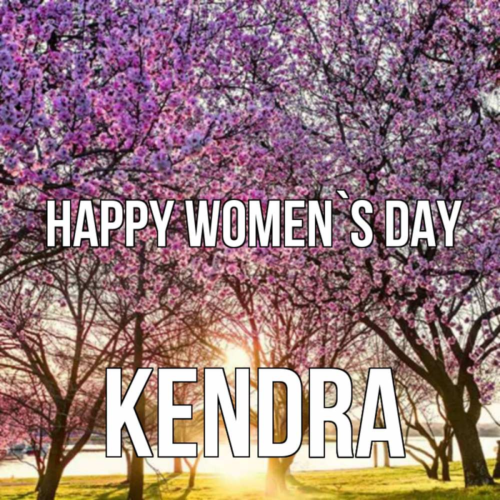 Greetings card с именем, Kendra happy women`s day международный женский день Greetings with text for free download 